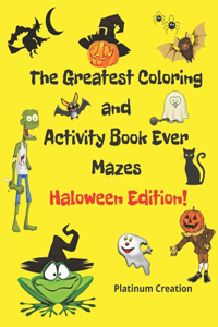 Greatest Coloring and Activity Book Ever Haloween Edition!