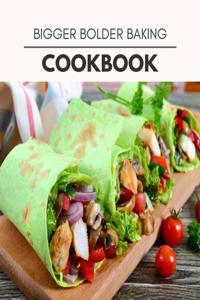 Bigger Bolder Baking Cookbook