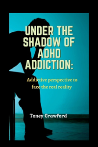 Under the Shadows of ADHD Addiction