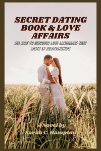 Secret Dating Book & Love Affairs: Discovering love languages that lasts in relationships