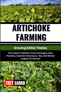 ARTICHOKE FARMING Growing Edible Thistles