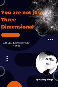 You Are Not Just Three Dimensional: Revealing existence