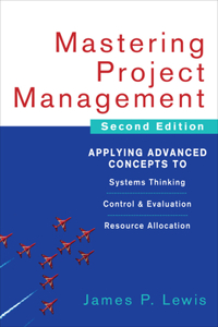 Mastering Project Management: Applying Advanced Concepts to Systems Thinking, Control & Evaluation, Resource Allocation