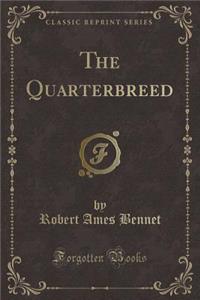 The Quarterbreed (Classic Reprint)