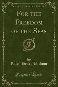 For the Freedom of the Seas (Classic Reprint)
