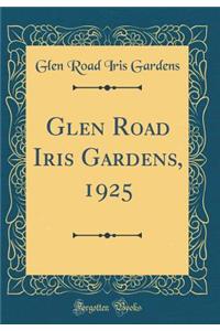 Glen Road Iris Gardens, 1925 (Classic Reprint)