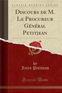 Discours de M. Le Procureur Gï¿½nï¿½ral Petitjean (Classic Reprint)