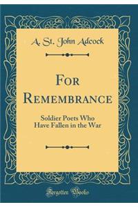 For Remembrance: Soldier Poets Who Have Fallen in the War (Classic Reprint)