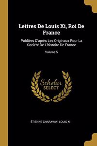 Lettres De Louis Xi, Roi De France