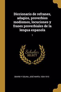 Diccionario de refranes, adagios, proverbios modismos, locuciones y frases proverbiales de la lengua espanola