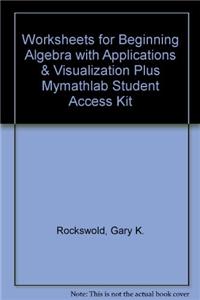 Worksheets for Beginning Algebra with Applications & Visualization Plus Mylab Math -- Access Card Package