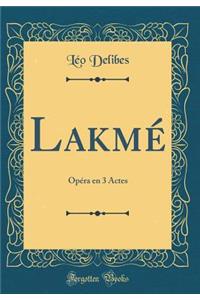 Lakmï¿½: Opï¿½ra En 3 Actes (Classic Reprint)