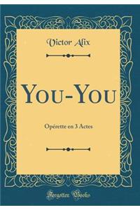 You-You: Opï¿½rette En 3 Actes (Classic Reprint)