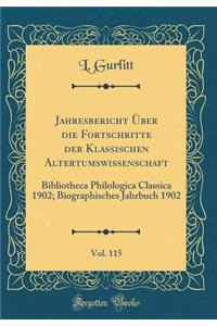 Jahresbericht Über die Fortschritte der Klassischen Altertumswissenschaft, Vol. 115: Bibliotheca Philologica Classica 1902; Biographisches Jahrbuch 1902 (Classic Reprint)