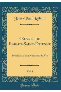 ?uvres de Rabaut-Saint-Étienne, Vol. 1: Précédées d'une Notice sur Sa Vie (Classic Reprint)