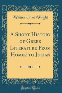 A Short History of Greek Literature from Homer to Julian (Classic Reprint)