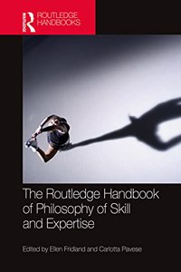 Routledge Handbook of Philosophy of Skill and Expertise