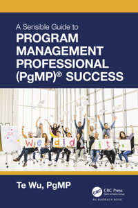 Sensible Guide to Program Management Professional (Pgmp)(R) Success