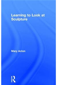 Learning to Look at Sculpture