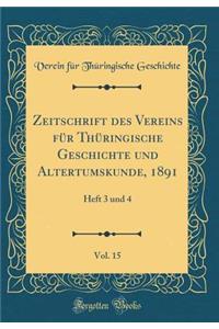 Zeitschrift Des Vereins Fï¿½r Thï¿½ringische Geschichte Und Altertumskunde, 1891, Vol. 15: Heft 3 Und 4 (Classic Reprint)