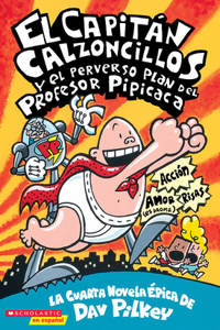 El Capitan Calzoncillos y el perverso plan del Profesor Pipicaca (Captain Underpants #4)