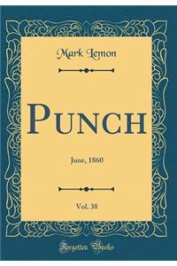 Punch, Vol. 38: June, 1860 (Classic Reprint)