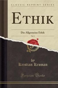 Ethik, Vol. 1: Die Allgemeine Ethik (Classic Reprint)
