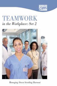 Teamwork in the Workplace: Managing Stress/Avoiding Burnout (CD)