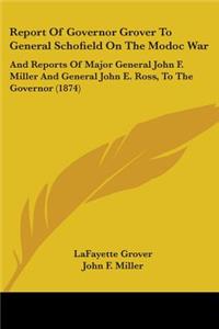 Report Of Governor Grover To General Schofield On The Modoc War