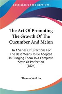 Art Of Promoting The Growth Of The Cucumber And Melon