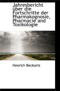 Jahresbericht Uber Die Fortschritte Der Pharmakognosie, Pharmacie and Toxikologie