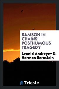 Samson in Chains; Posthumous Tragedy