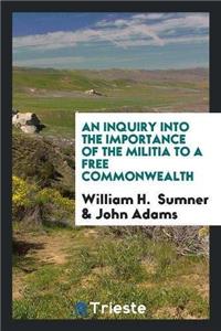 Inquiry Into the Importance of the Militia to a Free Commonwealth