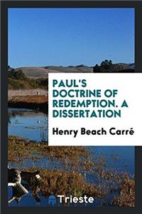 PAUL'S DOCTRINE OF REDEMPTION. A DISSERT