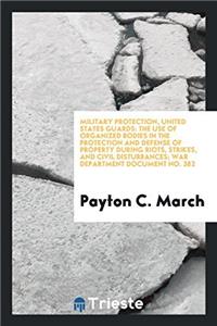 Military Protection, United States Guards: The Use of Organized Bodies in the Protection and Defense of Property During Riots, Strikes, and Civil Dist