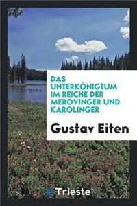 Das Unterkönigtum Im Reiche Der Merovinger Und Karolinger