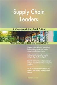 Supply Chain Leaders A Complete Guide - 2019 Edition