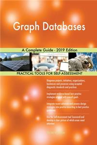 Graph Databases A Complete Guide - 2019 Edition