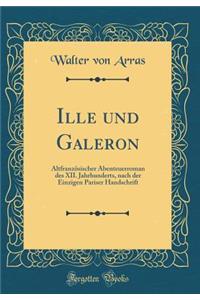 Ille Und Galeron: AltfranzÃ¶sischer Abenteuerroman Des XII. Jahrhunderts, Nach Der Einzigen Pariser Handschrift (Classic Reprint)