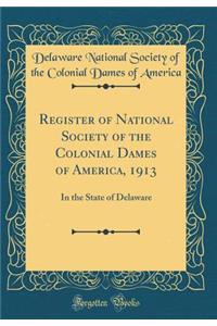 Register of National Society of the Colonial Dames of America, 1913: In the State of Delaware (Classic Reprint)