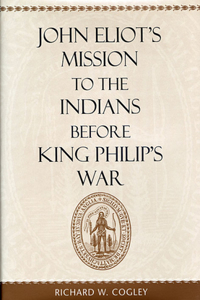 John Eliot's Mission to the Indians Before King Philip's War