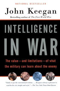 Intelligence in War: The Value--and Limitations--of What the Miltary Can Learn About the Enemy