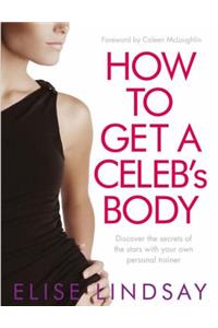 How To Get a Celebs Body: Discover The Secrets Of The Stars With Your Own Personal Trainer