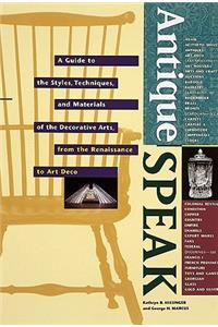 Antiquespeak: a Guide to the Styles, Techniques, and Materials of the Decorative Arts