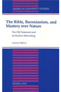 Bible,Baconianism,and Mastery Over Nature