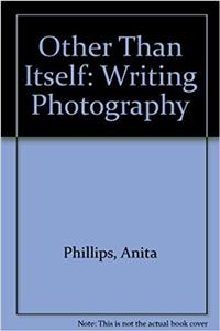 Other Than Itself: Writing Photography