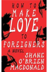 How To Make Love To Foreigners