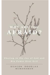 Why Are You Afraid?
