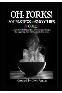 OH, Forks! Soups, Stews and Smoothies in Color