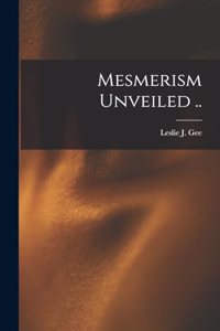 Mesmerism Unveiled ..